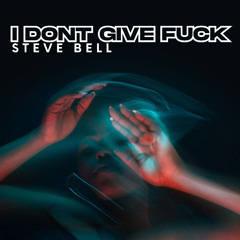 I Dont Give A Fuck - Steve Bell [FREE Download]