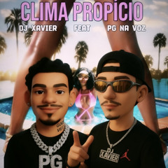 CLIMA PROPÍCIO - DJ XAVIER E PG NA VOZ