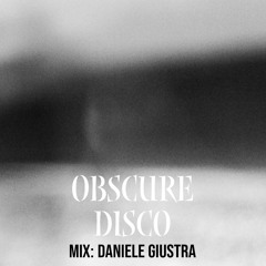 "Obscure Disco" Guest Mix: Daniele Giustra (Disco Tic - IT)