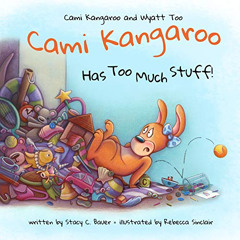 READ EPUB 💚 Cami Kangaroo Has Too Much Stuff: an empowering children's book about re