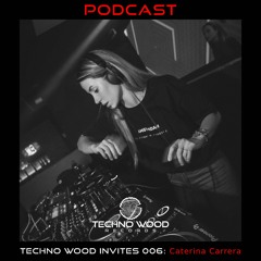 Techno Wood Invites 006: Caterina Carrera [PODCAST]