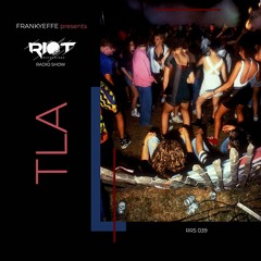 RRS39 - Frankyeffe Pres Riot Radio Show - TLA
