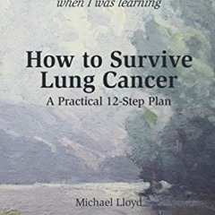 VIEW EBOOK 📒 How to Survive Lung Cancer - A Practical 12-Step Plan by  Michael Lloyd