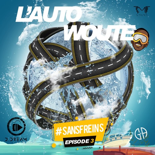 L'AUTOWOUTE #SansFreins EP.03 By D.Dream