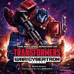 [View] [KINDLE PDF EBOOK EPUB] The Art and Making of Transformers: War for Cybertron