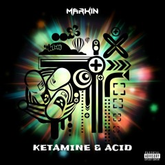 Markin - KETAMINE & ACID