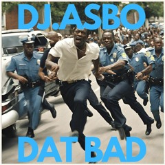 DJ.ASBO - DAT BAD (CLIP)