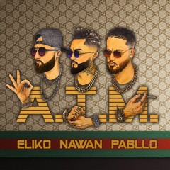 Eliko - ATM (ft. Nawan & Pabllo)