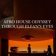 Afro House Odyssey:  Through ELFAN's Eyes ( Afro House DJ Set )