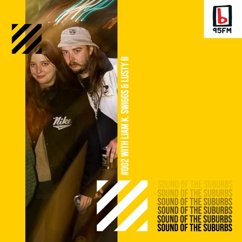SOUND OF THE SUBURBS W/ LIAM K. SWIGGS on 95bFM #002 (FEATURING LUSTY B)