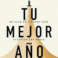 _ Tu mejor año: Un plan de 5 pasos para alcanzar tus metas más importantes (Versión revisada y