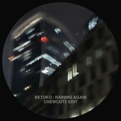 Betoko - Raining Again (Crewcutz Edit)