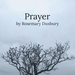 Prayer by Rosemary Duxbury