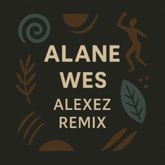 Alane - Wes (Alexez Remix) FREE DOWNLOAD