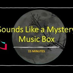 Sounds Like a Mystery Music Box - Tiktok Sound [15 Minutes].mp3