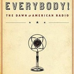 Free [epub]$$ Hello, Everybody!: The Dawn of American Radio PDF Ebook By  Anthony Rudel (Author)