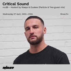 Critical Sound no.89 - Hosted by Waeys & Duskee (Particle & Trex guest mix) - 07 April 2021