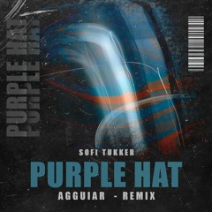 Sofi Tukker - Purple  Hat (Agguiar  Remix) FREE DOWNLOAD