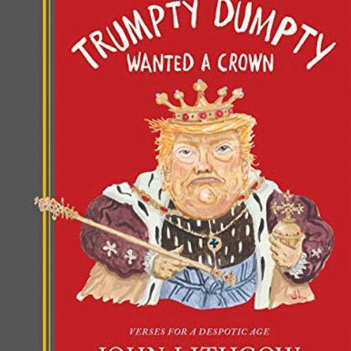 ** Trumpty Dumpty Wanted a Crown, Verses for a Despotic Age, Dumpty, 2# *E-reader# *Document*