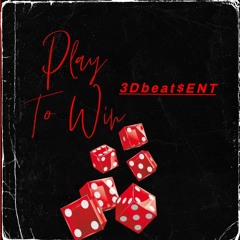 "PLAY TO WIN" A 3Dbeat$ EXCLUSIVE