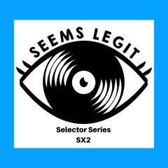 Seems Legit! Selectors Series 022 - SX2