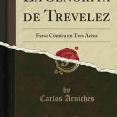 free EPUB 📮 La Señorita de Trevelez: Farsa Cómica en Tres Actos (Classic Reprint) (S