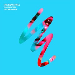 Premiere: The Reactivitz "Toda En La Vida (Luke Andy Remix)" -  There Is A Light