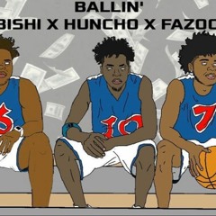 Ballin' - D Huncho X Fazooo X Big Bishi