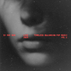 TIMELESS BULGARIAN POP MUSIC VOL.1 curated by DJ RAY BON