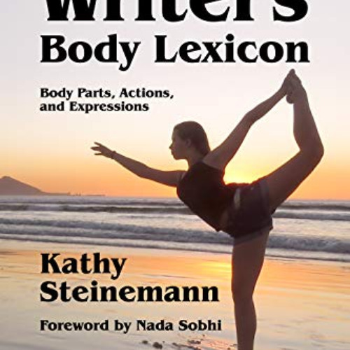 [DOWNLOAD] EPUB 📝 The Writer's Body Lexicon: Body Parts, Actions, and Expressions (T
