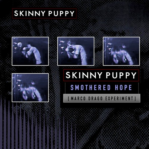 Smothered H.O.P.E. - Skinny.Puppy [ Marco Drago Experiment ]