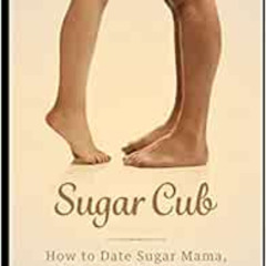 Read EPUB 📮 Sugar Cub: How to Date a Sugar Mama, Cougar, or Rich Woman by Brooks Bri