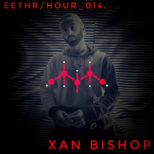 eethr/hour_014. - Xan Bishop