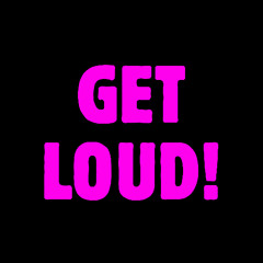 GET LOUD!