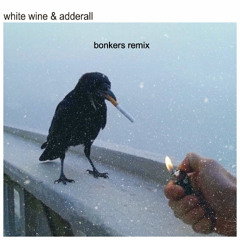 THE CHAINSMOKERS - WHITE WINE & ADDERALL (BONKERS REMIX) [FREE DL]