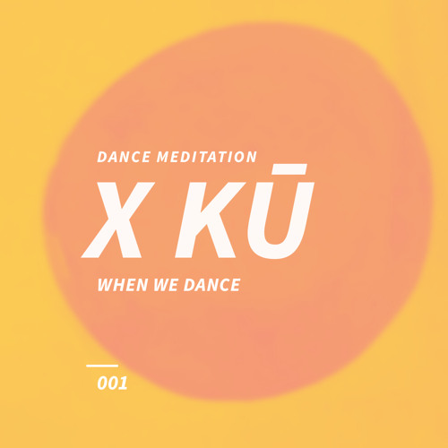 Ku // When We Dance 001 // Dance Meditation