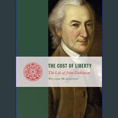 [PDF] ❤ The Cost of Liberty: The Life of John Dickinson     Kindle Edition Pdf Ebook
