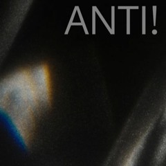 ANTI! (FT. WHOISK3NNY & GONE)