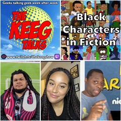 "Black Characters in Fiction"- The Keeg Talks ep1007