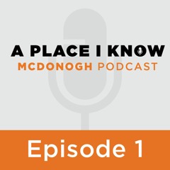 A Place I Know:  A McDonogh School Podcast - Episode 1