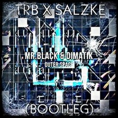MR.BLACK & DIMATIK - Outer Space (SALZKE X TRB Bootleg)