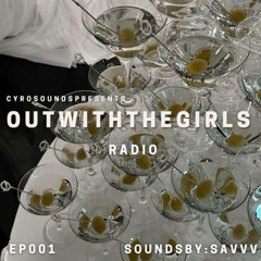 OUT WITH THE GIRLS RADIO - EP 001 FT. SAVVV