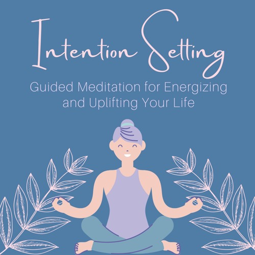 Meditation: Intention Setting (10 minutes)