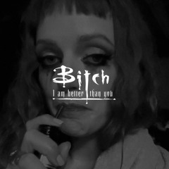 Bitch I am better than you