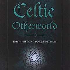 READ EBOOK 🗃️ Magic of the Celtic Otherworld: Irish History, Lore & Rituals (Llewell