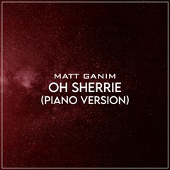 Oh Sherrie (Piano Version) - Matt Ganim