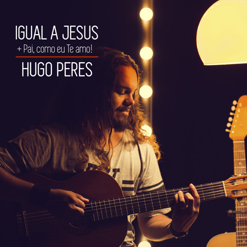 Igual a Jesus / Pai Como Eu Te Amo (Acústico) by Hugo Peres
