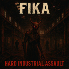 Fika - Hard Industrial Assault