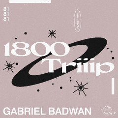 1800 triiip - Mix 081 - Gabriel Badwan