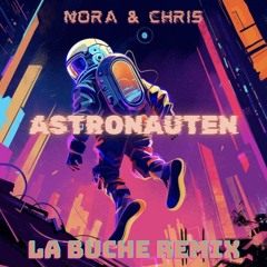 Nora & Chris - Astronauten (La Buche Remix)